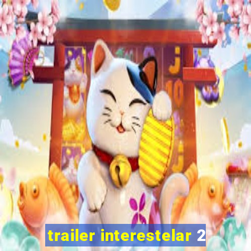 trailer interestelar 2